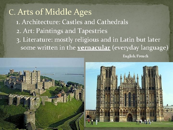 C. Arts of Middle Ages 1. Architecture: Castles and Cathedrals 2. Art: Paintings and