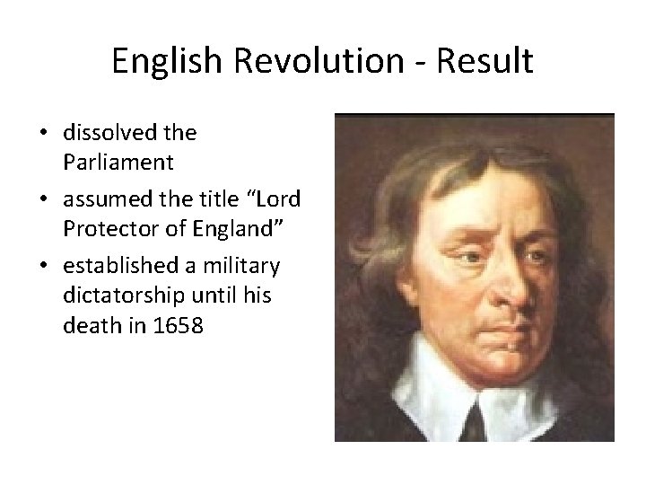 English Revolution - Result • dissolved the Parliament • assumed the title “Lord Protector