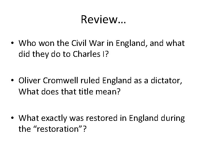 Review… • Who won the Civil War in England, and what did they do