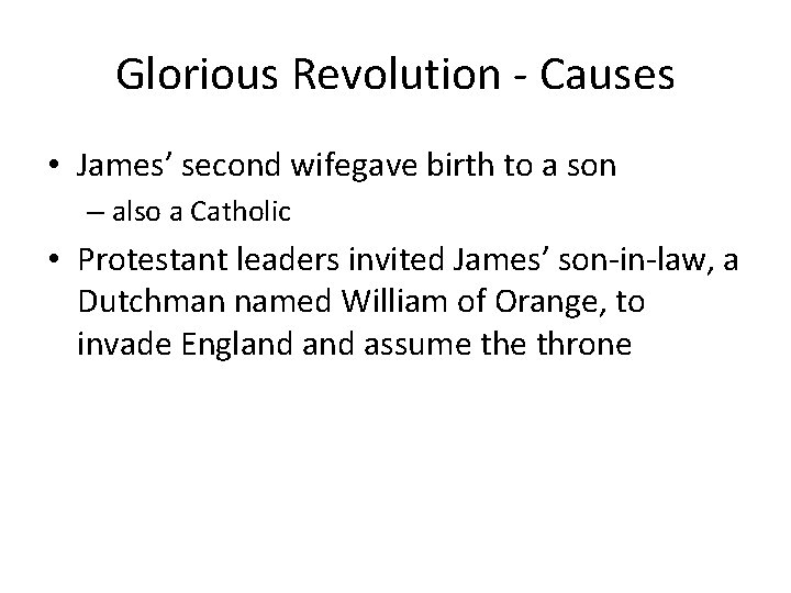 Glorious Revolution - Causes • James’ second wifegave birth to a son – also