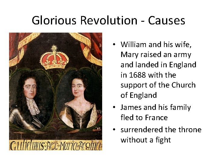 Glorious Revolution - Causes • William and his wife, Mary raised an army and