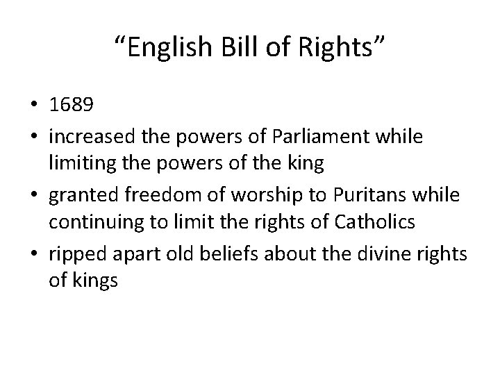 “English Bill of Rights” • 1689 • increased the powers of Parliament while limiting