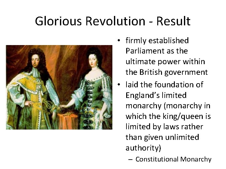 Glorious Revolution - Result • firmly established Parliament as the ultimate power within the