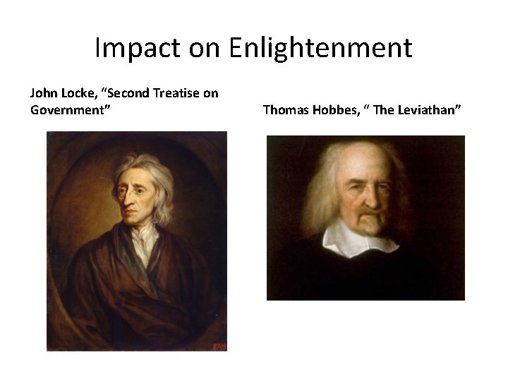 Impact on Enlightenment John Locke, “Second Treatise on Government” Thomas Hobbes, “ The Leviathan”