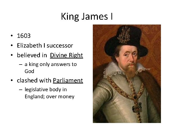 King James I • 1603 • Elizabeth I successor • believed in Divine Right