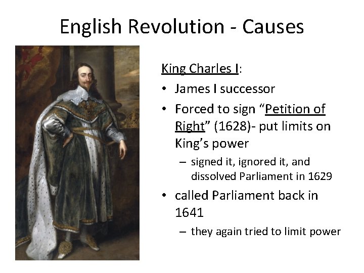 English Revolution - Causes King Charles I: • James I successor • Forced to