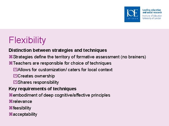 Flexibility Distinction between strategies and techniques Strategies define the territory of formative assessment (no