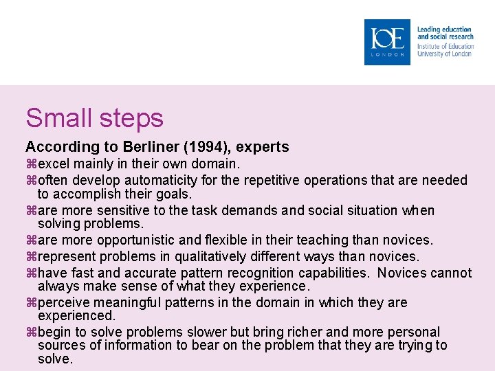 Small steps According to Berliner (1994), experts excel mainly in their own domain. often