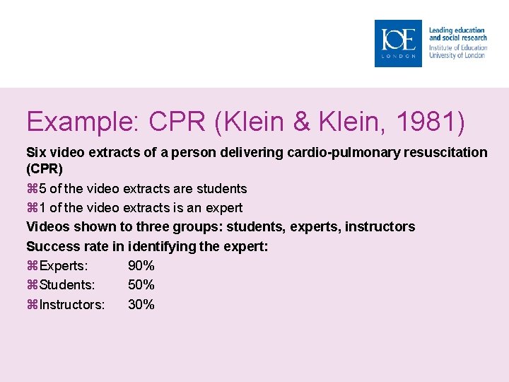 Example: CPR (Klein & Klein, 1981) Six video extracts of a person delivering cardio-pulmonary