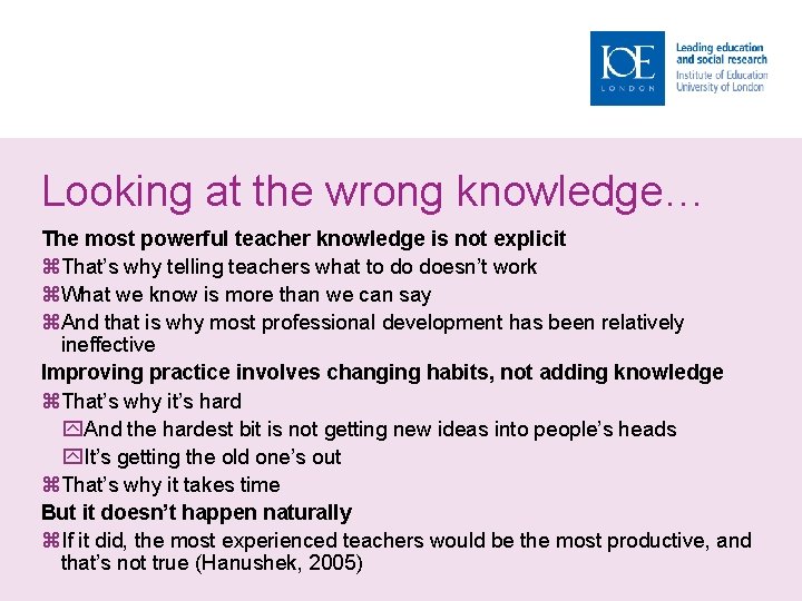 Looking at the wrong knowledge… The most powerful teacher knowledge is not explicit That’s