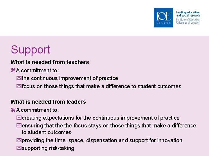 Support What is needed from teachers A commitment to: the continuous improvement of practice