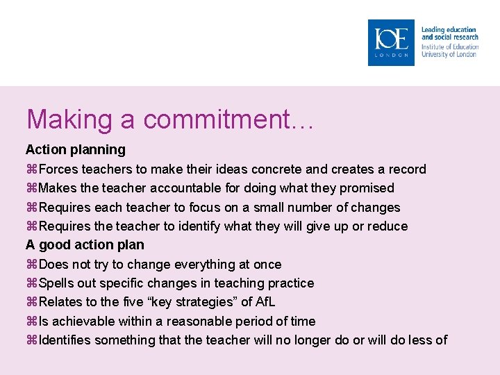 Making a commitment… Action planning Forces teachers to make their ideas concrete and creates