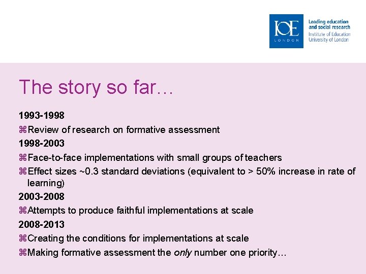 The story so far… 1993 -1998 Review of research on formative assessment 1998 -2003