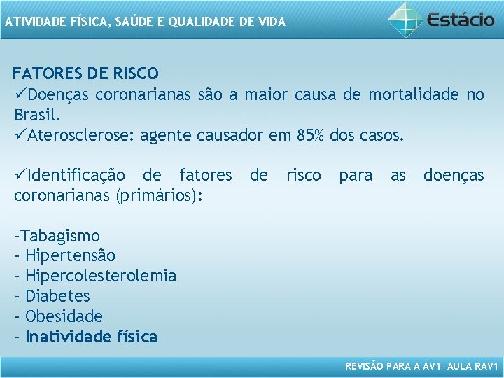 ATIVIDADE FÍSICA, SAÚDE E QUALIDADE DE VIDA FATORES DE RISCO üDoenças coronarianas são a ATIVIDADE FÍSICA, SAÚDE E QUALIDADE DE VIDA FATORES DE RISCO üDoenças coronarianas são a
