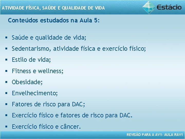 ATIVIDADE FÍSICA, SAÚDE E QUALIDADE DE VIDA Conteúdos estudados na Aula 5: § Saúde ATIVIDADE FÍSICA, SAÚDE E QUALIDADE DE VIDA Conteúdos estudados na Aula 5: § Saúde