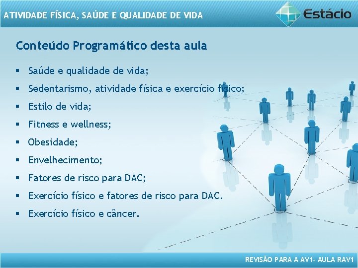ATIVIDADE FÍSICA, SAÚDE E QUALIDADE DE VIDA Conteúdo Programático desta aula § Saúde e ATIVIDADE FÍSICA, SAÚDE E QUALIDADE DE VIDA Conteúdo Programático desta aula § Saúde e
