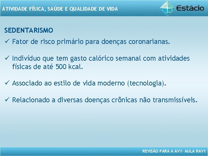 ATIVIDADE FÍSICA, SAÚDE E QUALIDADE DE VIDA SEDENTARISMO ü Fator de risco primário para ATIVIDADE FÍSICA, SAÚDE E QUALIDADE DE VIDA SEDENTARISMO ü Fator de risco primário para