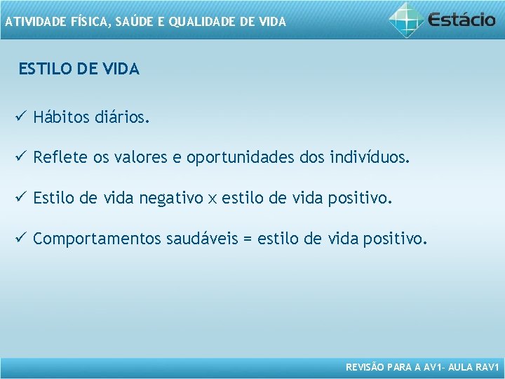 ATIVIDADE FÍSICA, SAÚDE E QUALIDADE DE VIDA ESTILO DE VIDA ü Hábitos diários. ü ATIVIDADE FÍSICA, SAÚDE E QUALIDADE DE VIDA ESTILO DE VIDA ü Hábitos diários. ü