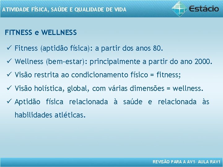 ATIVIDADE FÍSICA, SAÚDE E QUALIDADE DE VIDA FITNESS e WELLNESS ü Fitness (aptidão física): ATIVIDADE FÍSICA, SAÚDE E QUALIDADE DE VIDA FITNESS e WELLNESS ü Fitness (aptidão física):