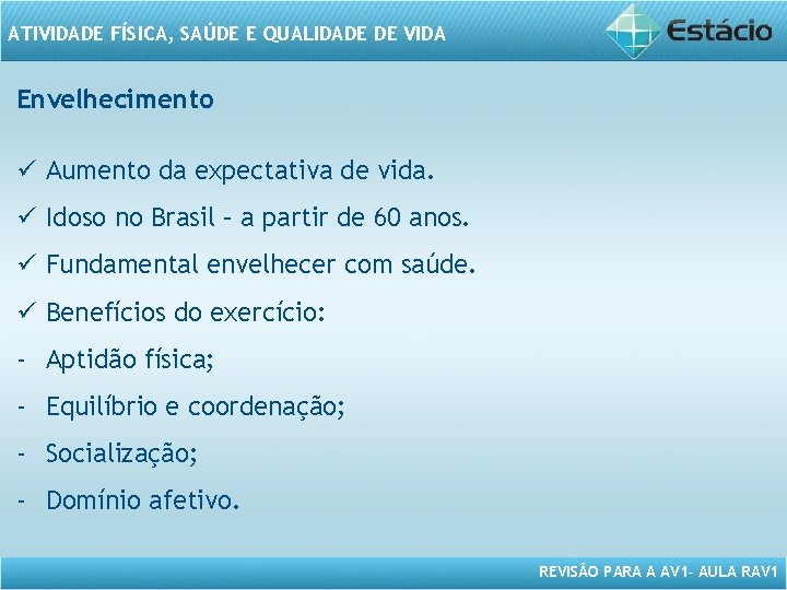 ATIVIDADE FÍSICA, SAÚDE E QUALIDADE DE VIDA Envelhecimento ü Aumento da expectativa de vida. ATIVIDADE FÍSICA, SAÚDE E QUALIDADE DE VIDA Envelhecimento ü Aumento da expectativa de vida.