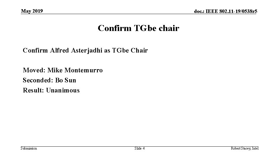 May 2019 doc. : IEEE 802. 11 -19/0538 r 5 Confirm TGbe chair Confirm