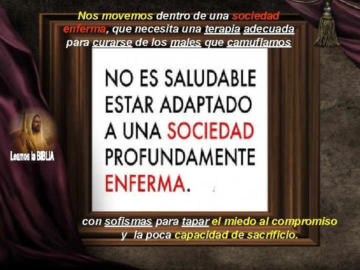 Nos movemos dentro de una sociedad enferma, que necesita una terapia adecuada para curarse