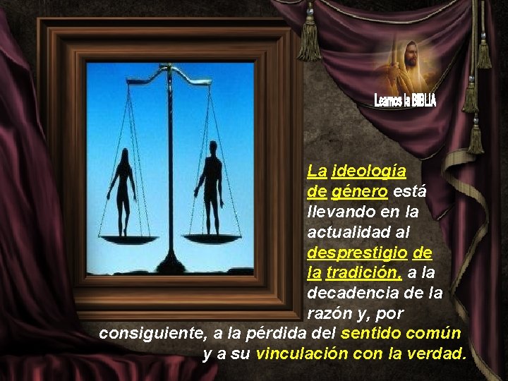 La ideología de género está llevando en la actualidad al desprestigio de la tradición,