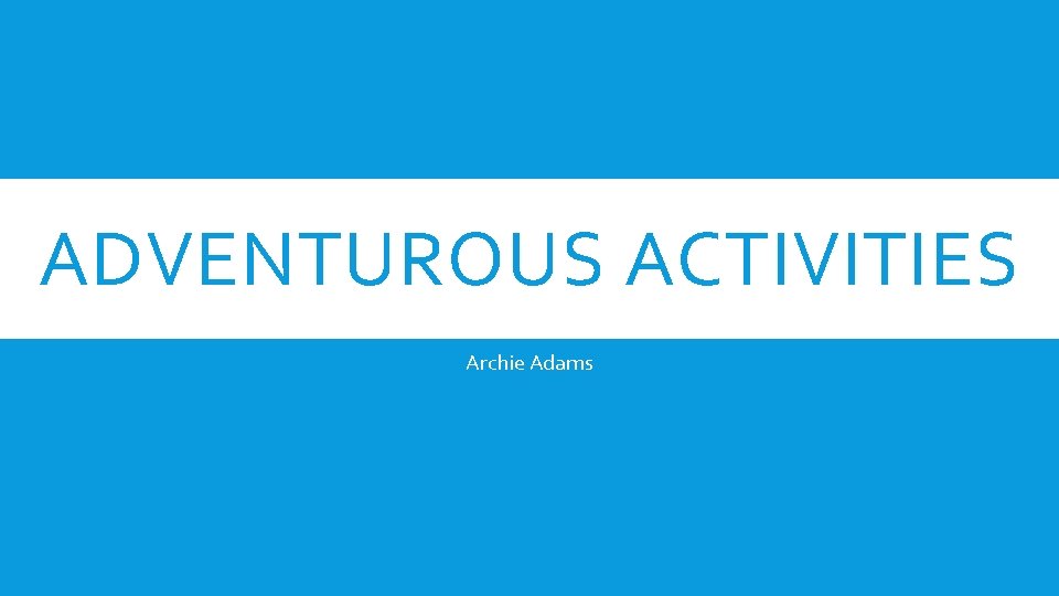 ADVENTUROUS ACTIVITIES Archie Adams 