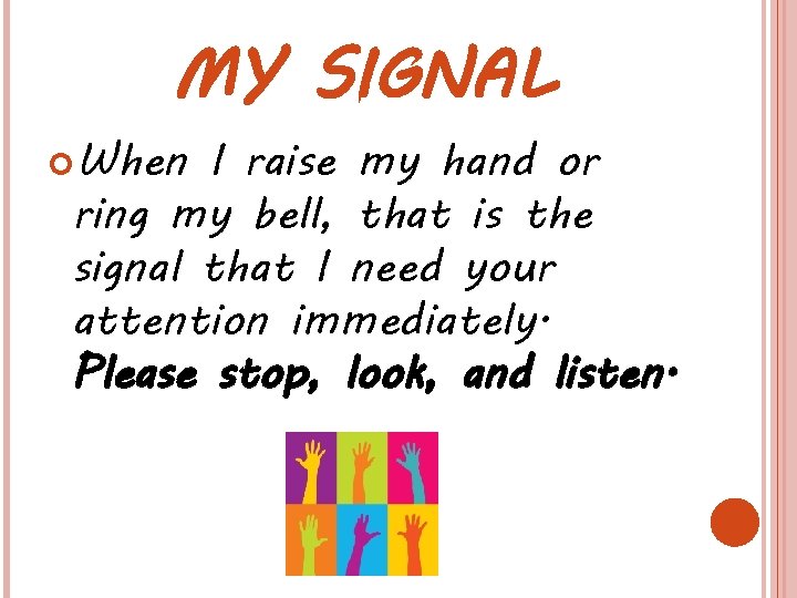 MY SIGNAL When I raise my hand or ring my bell, that is the MY SIGNAL When I raise my hand or ring my bell, that is the