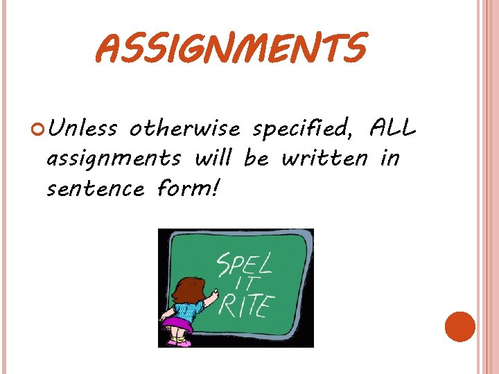 ASSIGNMENTS Unless otherwise specified, ALL assignments will be written in sentence form! ASSIGNMENTS Unless otherwise specified, ALL assignments will be written in sentence form!