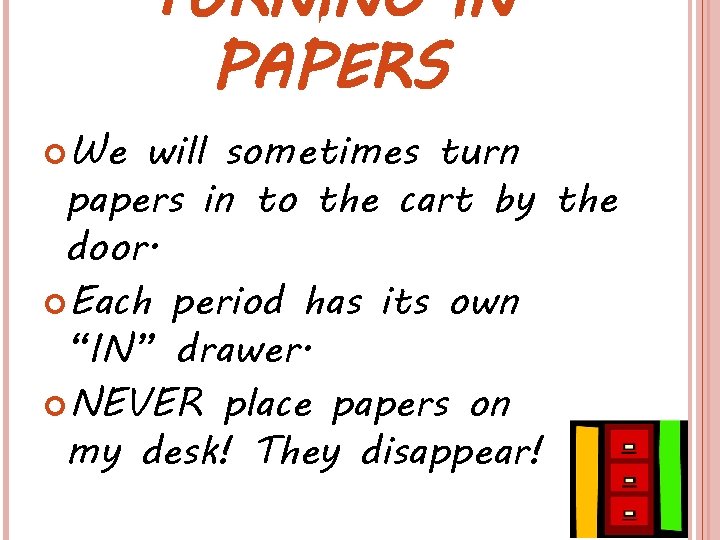 TURNING IN PAPERS We will sometimes turn papers in to the cart by the TURNING IN PAPERS We will sometimes turn papers in to the cart by the