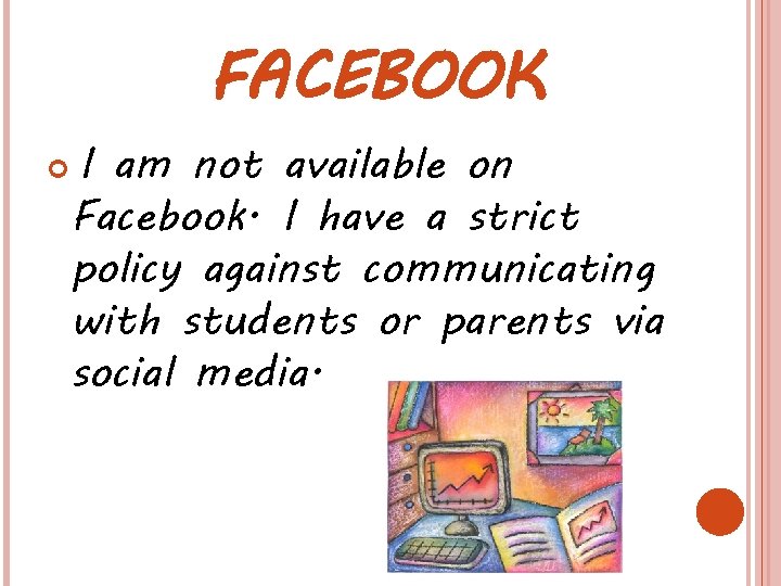 FACEBOOK I am not available on Facebook. I have a strict policy against communicating FACEBOOK I am not available on Facebook. I have a strict policy against communicating