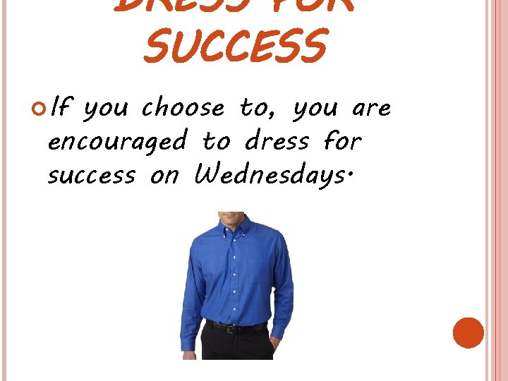 DRESS FOR SUCCESS If you choose to, you are encouraged to dress for success DRESS FOR SUCCESS If you choose to, you are encouraged to dress for success