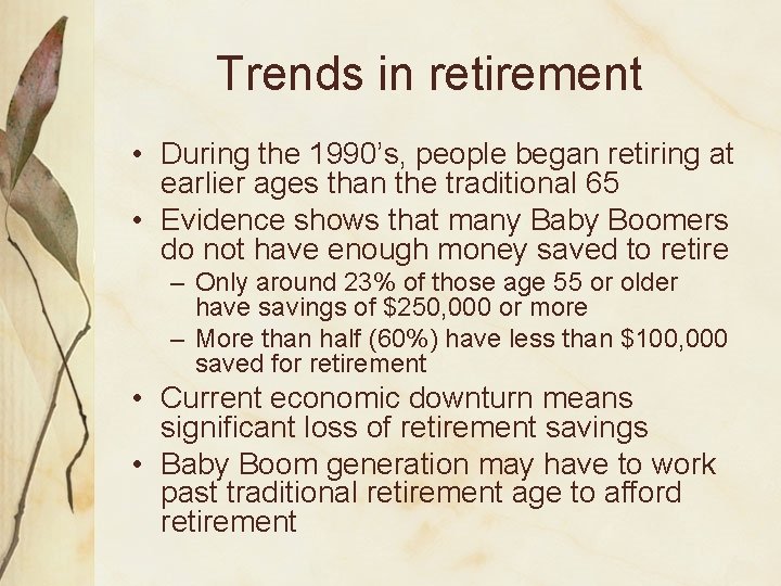 Trends in retirement • During the 1990’s, people began retiring at earlier ages than