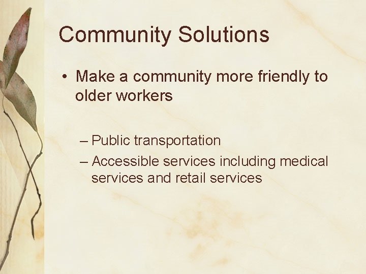Community Solutions • Make a community more friendly to older workers – Public transportation