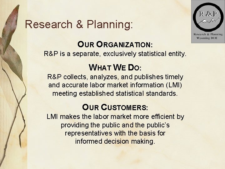 Research & Planning: OUR ORGANIZATION: R&P is a separate, exclusively statistical entity. WHAT WE