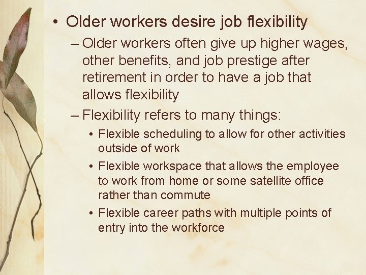  • Older workers desire job flexibility – Older workers often give up higher