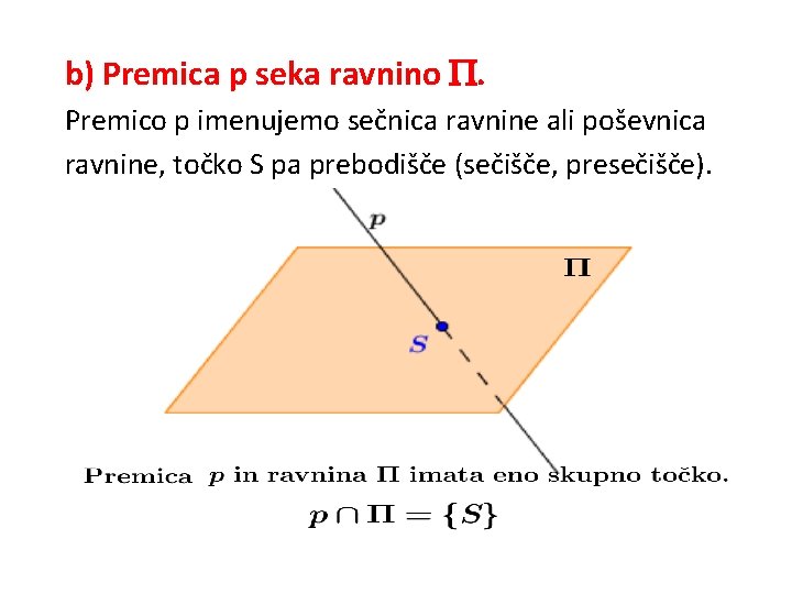 b) Premica p seka ravnino . Premico p imenujemo sečnica ravnine ali poševnica ravnine,