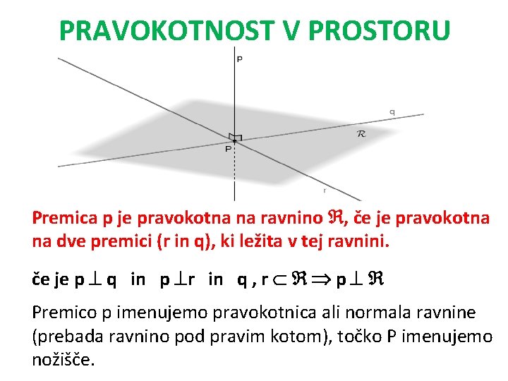 PRAVOKOTNOST V PROSTORU Premica p je pravokotna na ravnino , če je pravokotna na PRAVOKOTNOST V PROSTORU Premica p je pravokotna na ravnino , če je pravokotna na