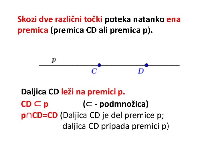 Skozi dve različni točki poteka natanko ena premica (premica CD ali premica p). 