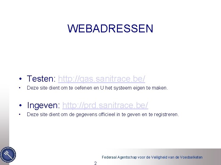 WEBADRESSEN • Testen: http: //qas. sanitrace. be/ • Deze site dient om te oefenen