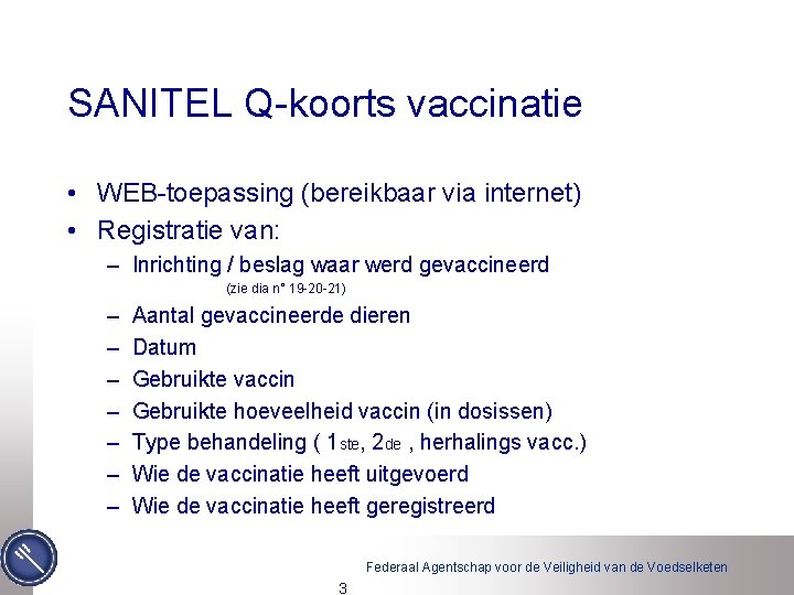 SANITEL Q-koorts vaccinatie • WEB-toepassing (bereikbaar via internet) • Registratie van: – Inrichting /