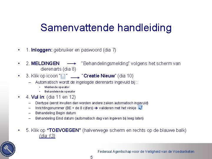 Samenvattende handleiding • 1. Inloggen: gebruiker en paswoord (dia 7) • 2. MELDINGEN dierenarts