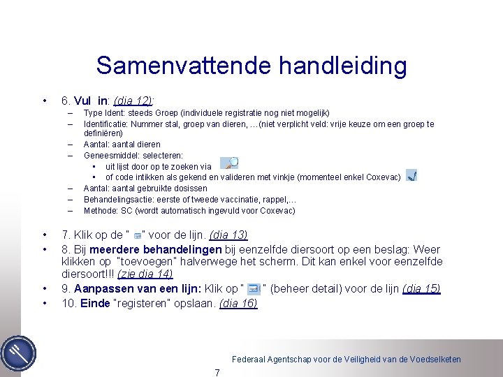 Samenvattende handleiding • 6. Vul in: (dia 12): – – – – • •