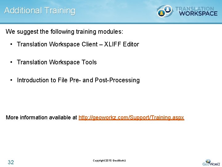 Additional Training We suggest the following training modules: • Translation Workspace Client – XLIFF