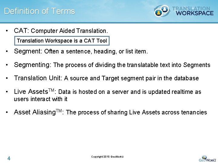 Definition of Terms • CAT: Computer Aided Translation Workspace is a CAT Tool •