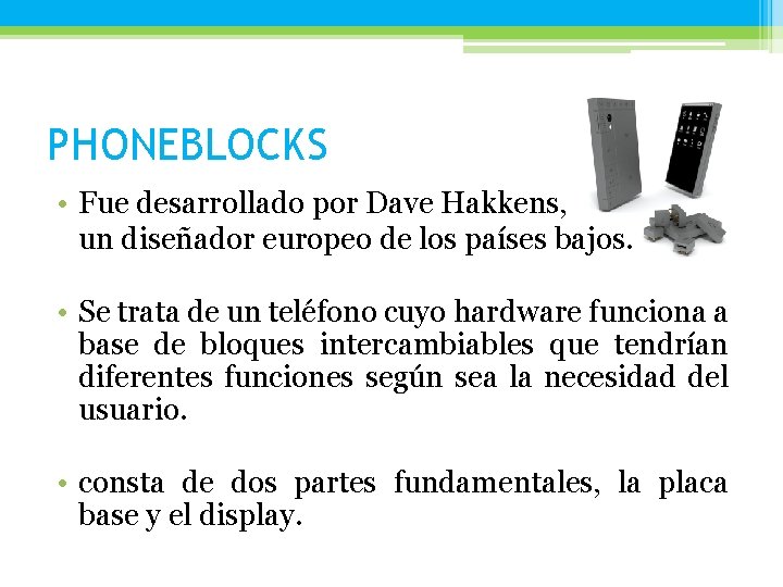 PHONEBLOCKS • Fue desarrollado por Dave Hakkens, un diseñador europeo de los países bajos.