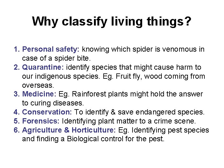 Why classify living things? 1. Personal safety: knowing which spider is venomous in case