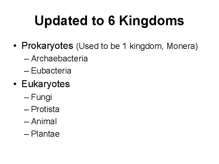 Updated to 6 Kingdoms • Prokaryotes (Used to be 1 kingdom, Monera) – Archaebacteria