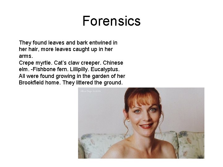 Forensics They found leaves and bark entwined in her hair, more leaves caught up
